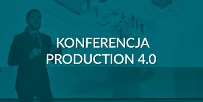Efektywność polskiego przemysłu, czyli konferencja Production 4.0
